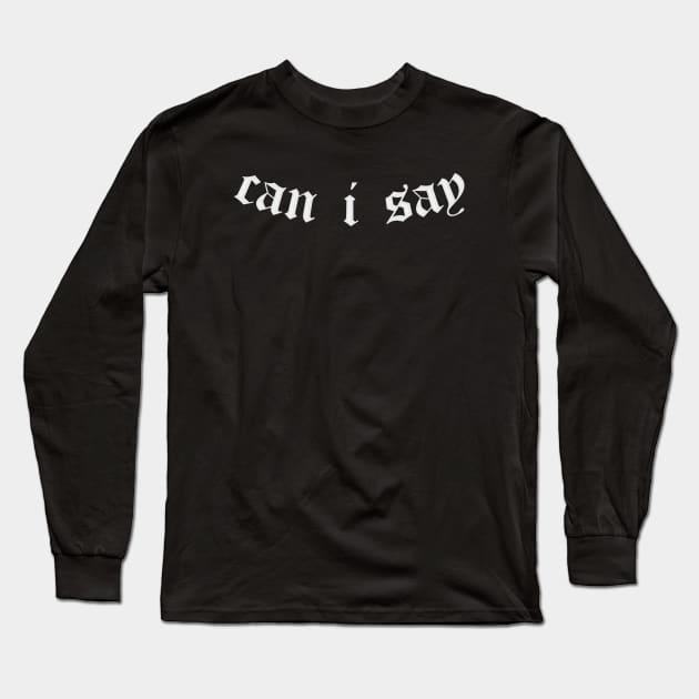 can i say Long Sleeve T-Shirt by GS